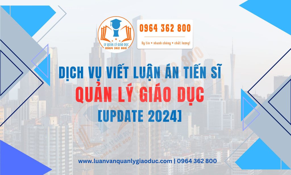 Dịch vụ Viết Luận án Tiến sĩ Quản lý Giáo dục [Cập nhật 2024]